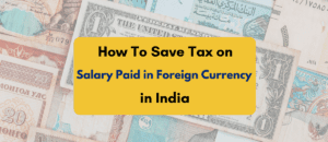 How to save tax on salary paid in foreign currency in India - PKC