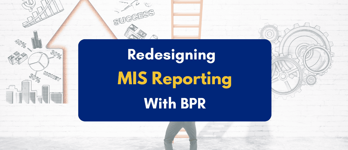 Redesigning MIS Reporting Structures Through BPR- PKC